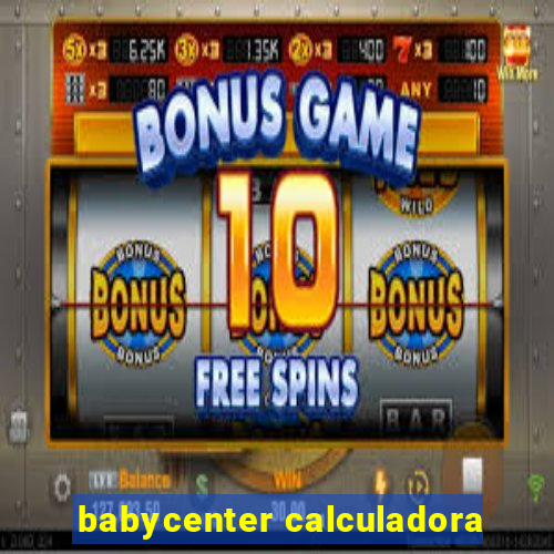 babycenter calculadora